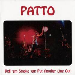 Patto : Roll 'em Smoke 'em Put Another Line Out